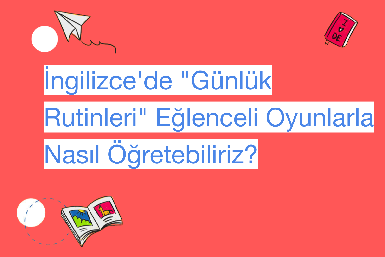 İngilizce'de "Günlük Rutinleri" Eğlenceli Oyunlarla Nasıl Öğretebiliriz?
