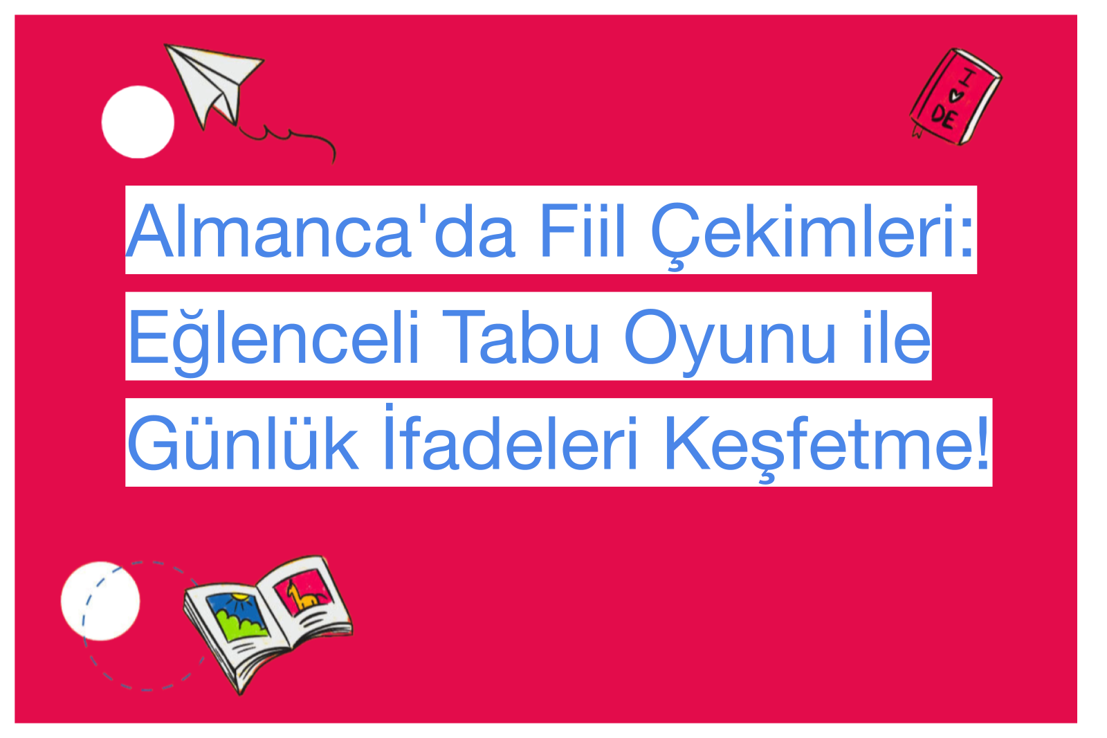 Almanca'da Fiil Çekimleri: Eğlenceli Tabu Oyunu ile Günlük İfadeleri Keşfetme!