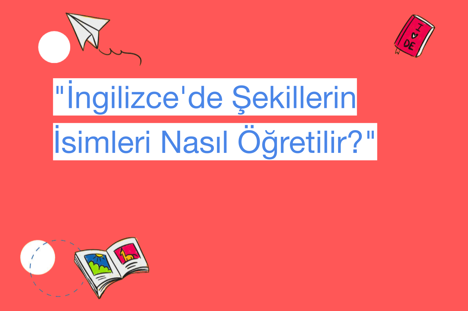 "İngilizce'de Şekillerin İsimleri Nasıl Öğretilir?"