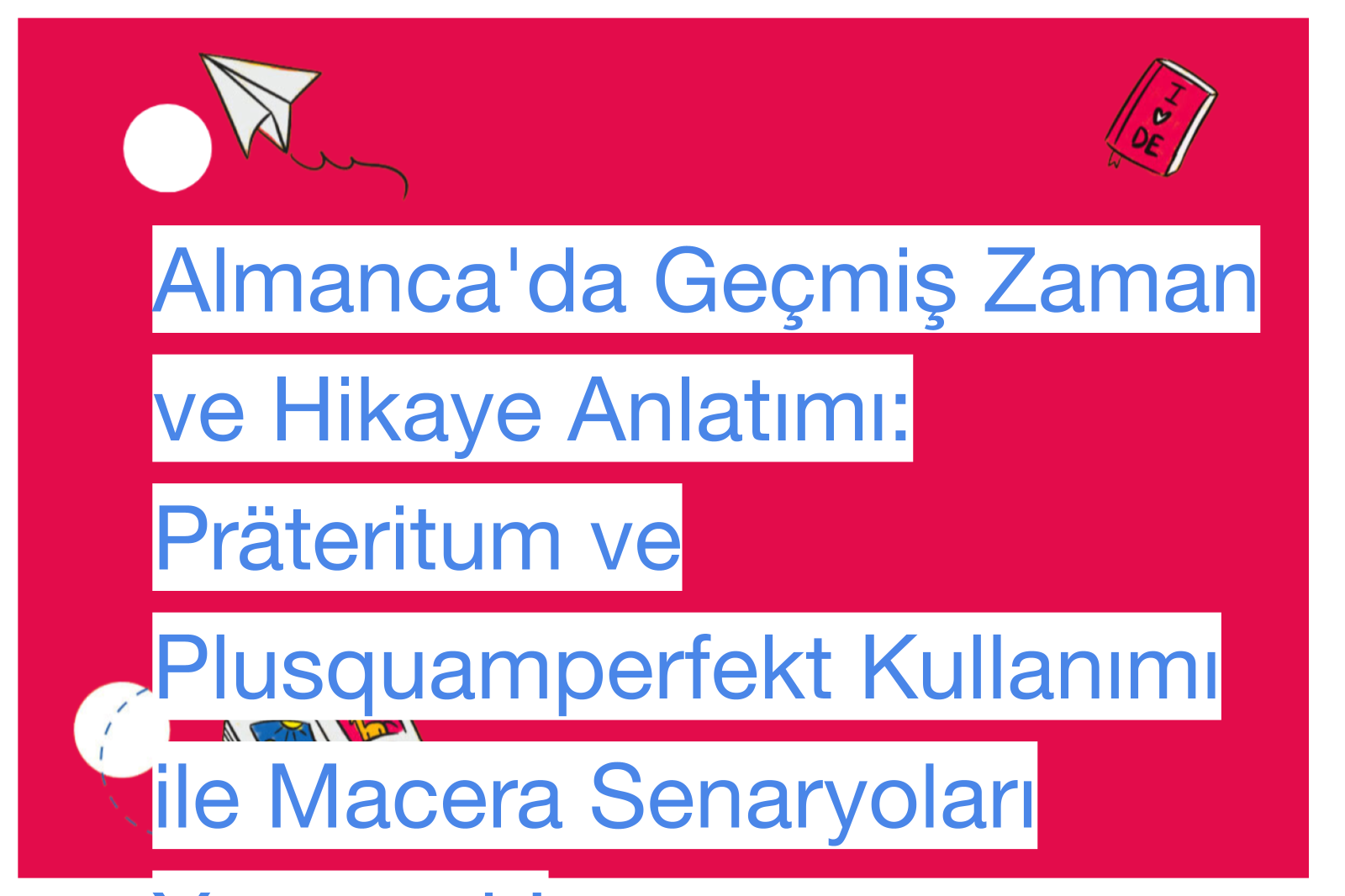 Almanca'da Geçmiş Zaman ve Hikaye Anlatımı: Präteritum ve Plusquamperfekt Kullanımı ile Macera Senaryoları Yaratmak!