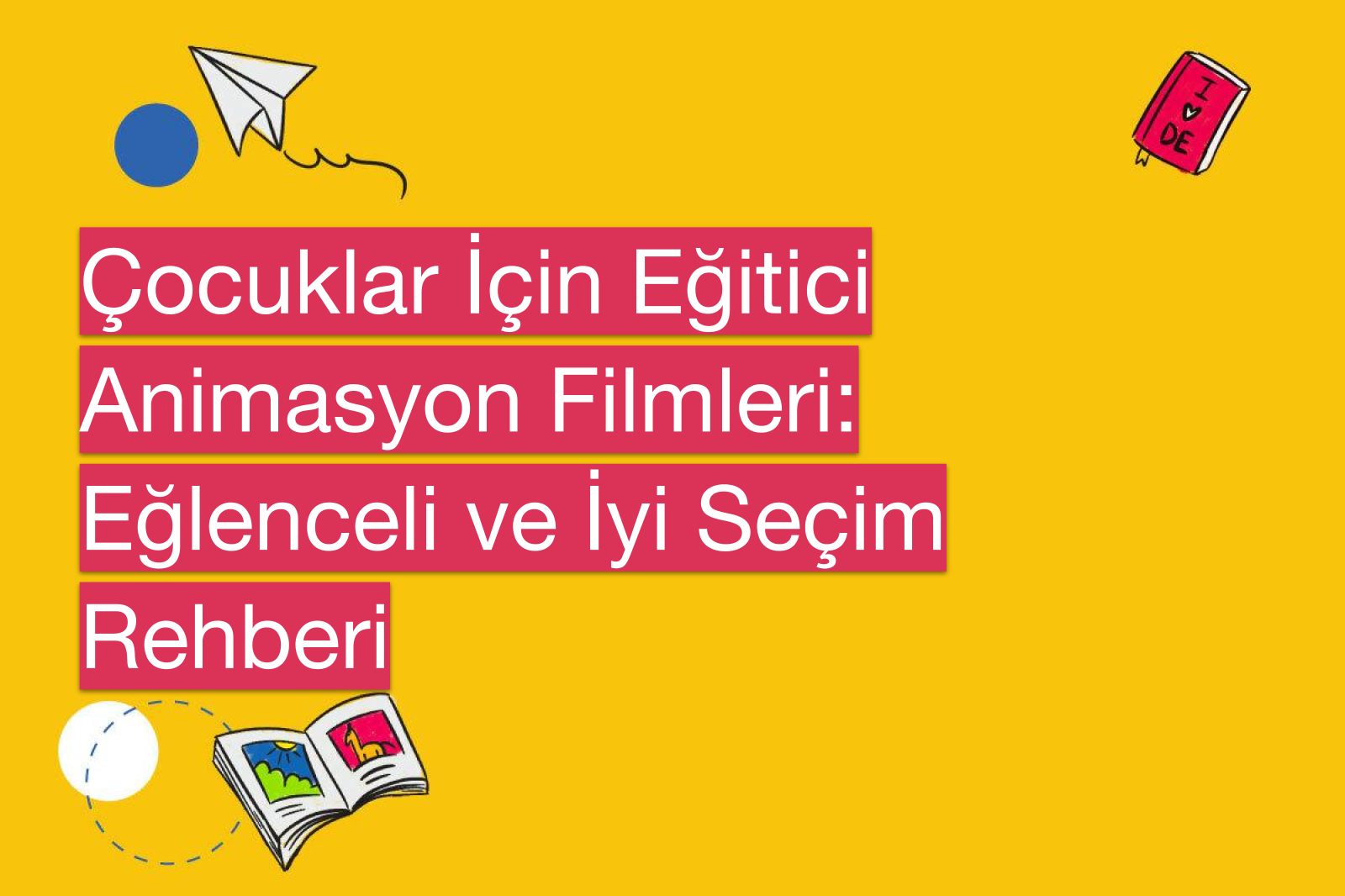 Çocuklar İçin Eğitici Animasyon Filmleri: Eğlenceli ve İyi Seçim Rehberi