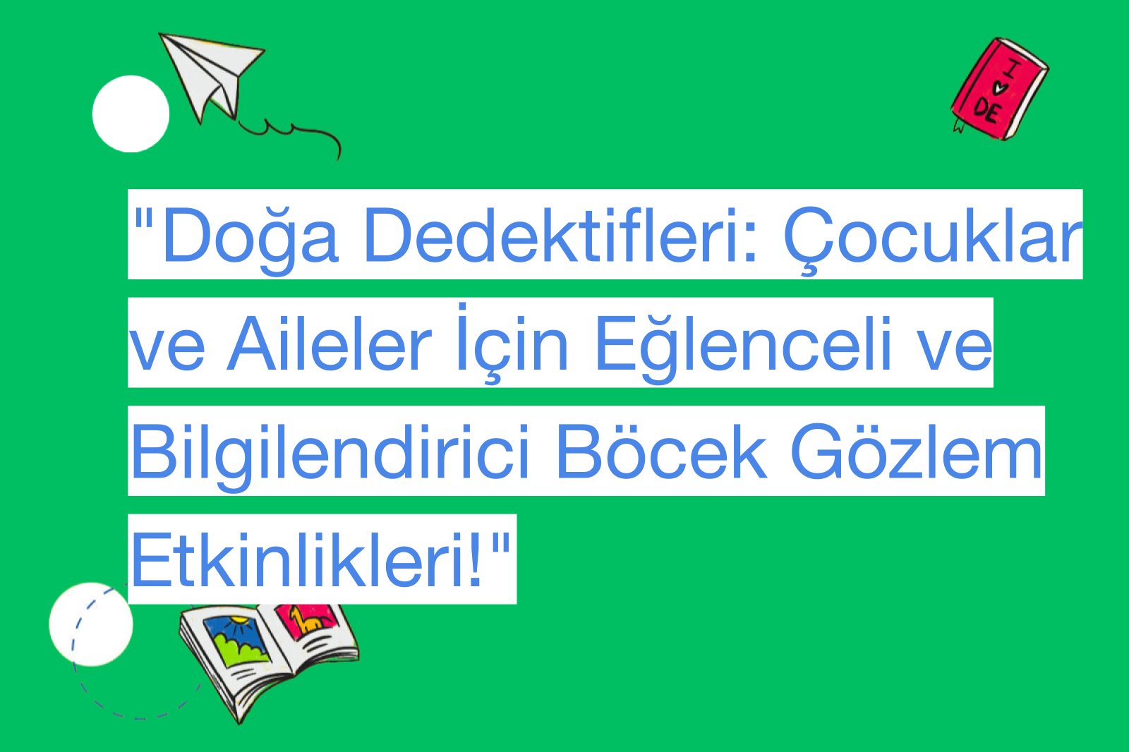 "Doğa Dedektifleri: Çocuklar ve Aileler İçin Eğlenceli ve Bilgilendirici Böcek Gözlem Etkinlikleri!"