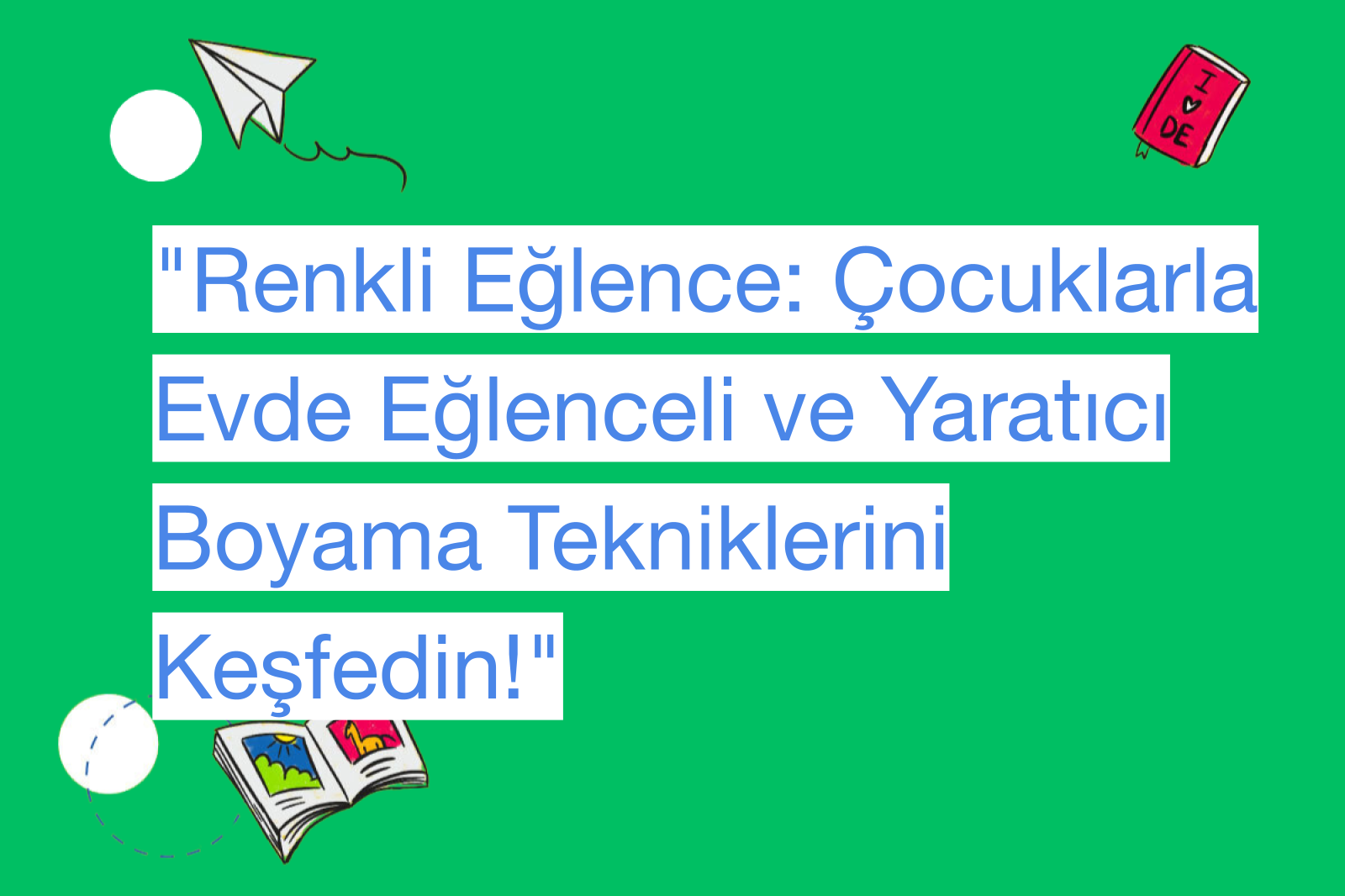 "Renkli Eğlence: Çocuklarla Evde Eğlenceli ve Yaratıcı Boyama Tekniklerini Keşfedin!"