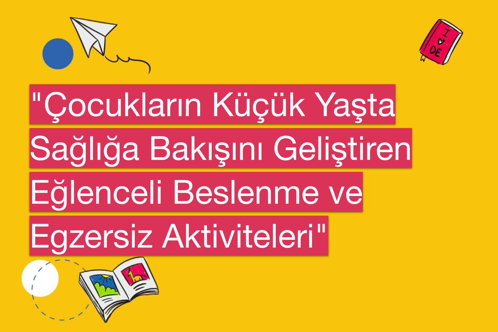 "Çocukların Küçük Yaşta Sağlığa Bakışını Geliştiren Eğlenceli Beslenme ve Egzersiz Aktiviteleri"