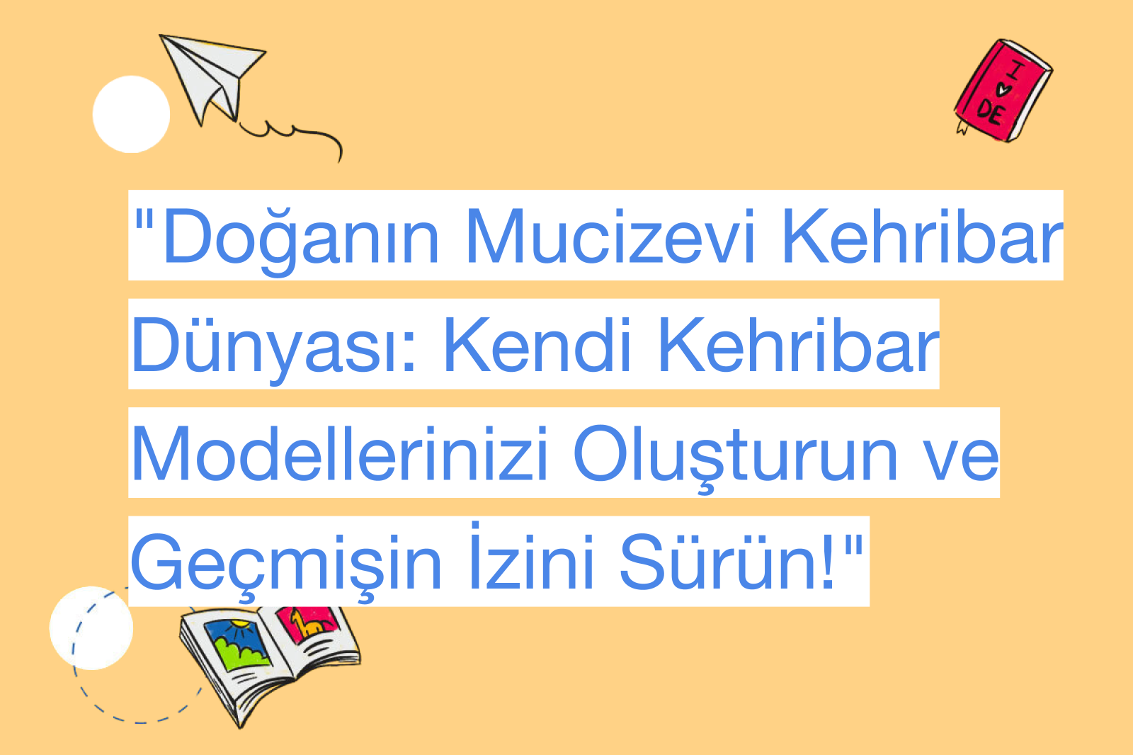 "Doğanın Mucizevi Kehribar Dünyası: Kendi Kehribar Modellerinizi Oluşturun ve Geçmişin İzini Sürün!"