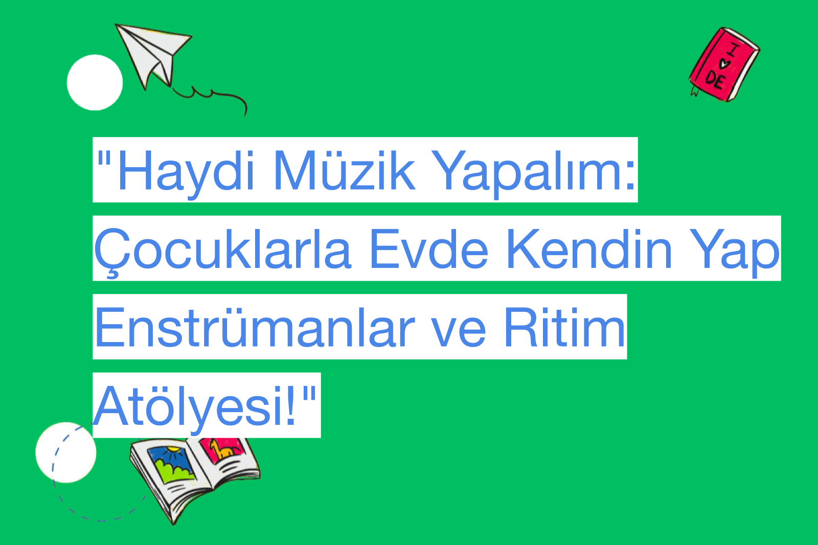 "Haydi Müzik Yapalım: Çocuklarla Evde Kendin Yap Enstrümanlar ve Ritim Atölyesi!"