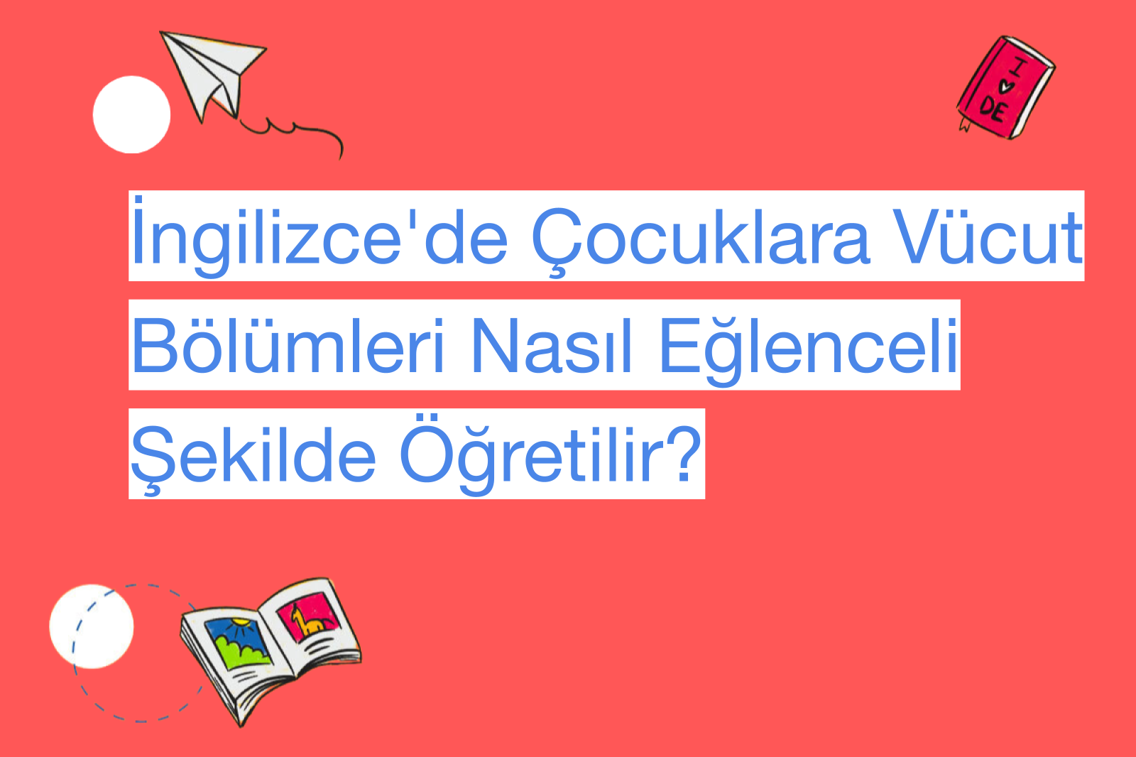 İngilizce'de Çocuklara Vücut Bölümleri Nasıl Eğlenceli Şekilde Öğretilir?