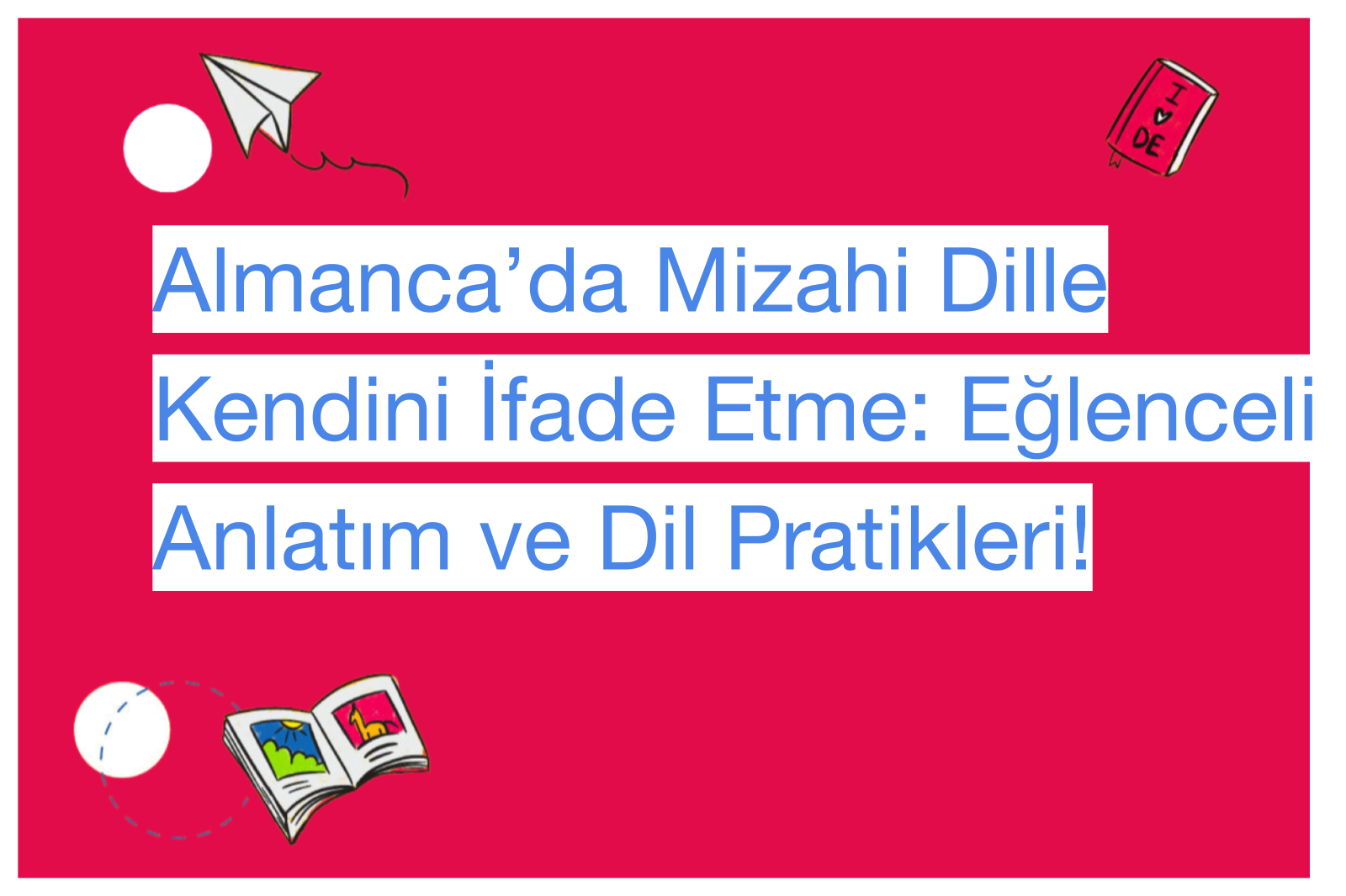 Almanca’da Mizahi Dille Kendini İfade Etme: Eğlenceli Anlatım ve Dil Pratikleri!