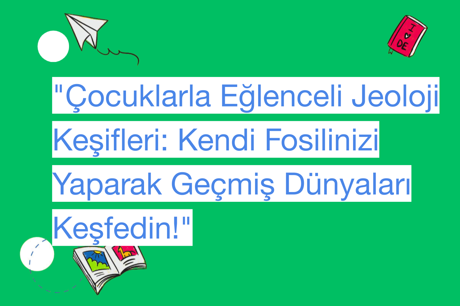 "Çocuklarla Eğlenceli Jeoloji Keşifleri: Kendi Fosilinizi Yaparak Geçmiş Dünyaları Keşfedin!"