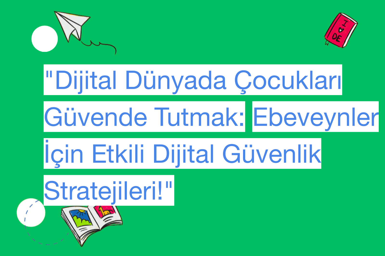 "Dijital Dünyada Çocukları Güvende Tutmak: Ebeveynler İçin Etkili Dijital Güvenlik Stratejileri!"