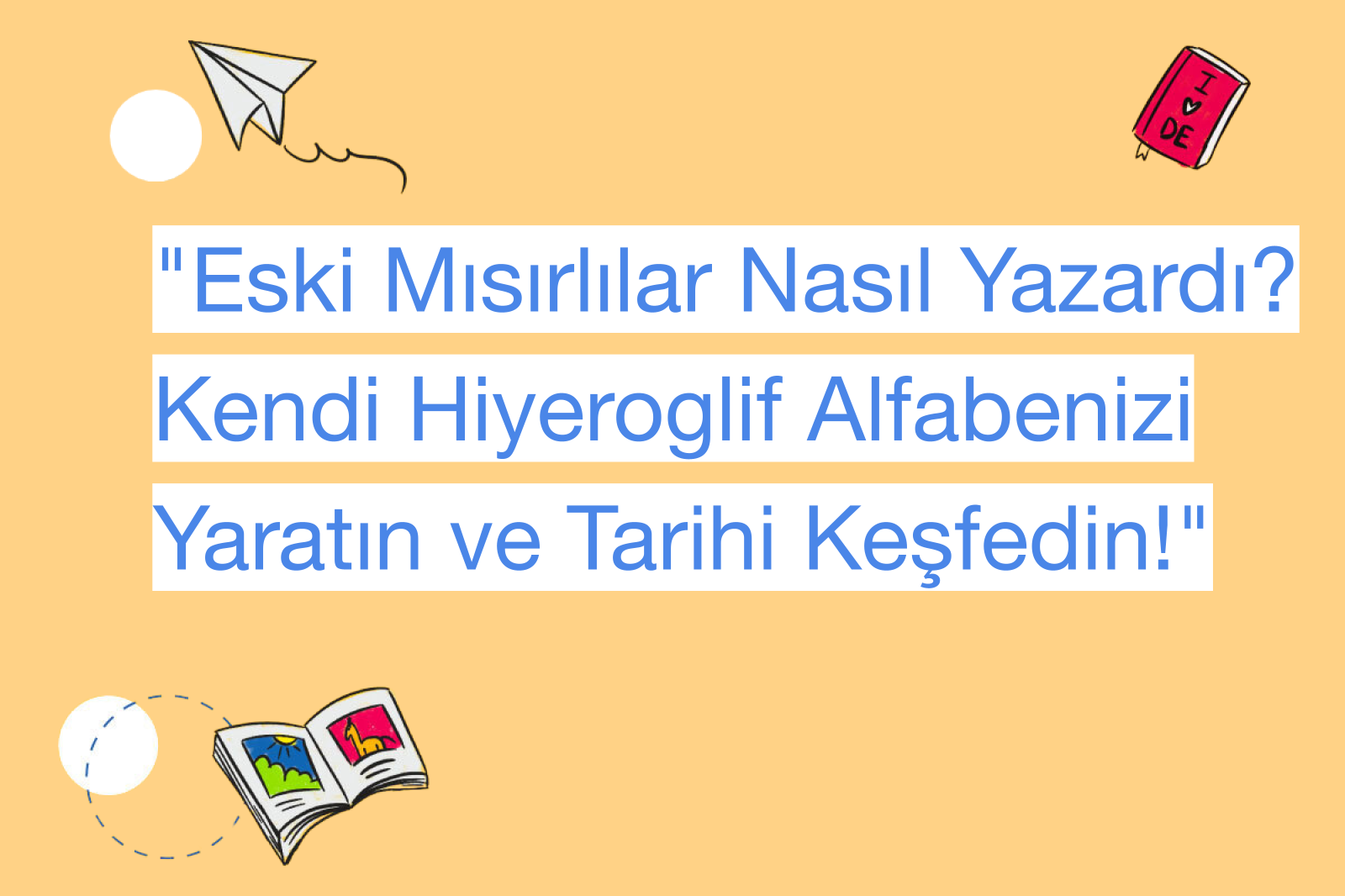 "Eski Mısırlılar Nasıl Yazardı? Kendi Hiyeroglif Alfabenizi Yaratın ve Tarihi Keşfedin!"
