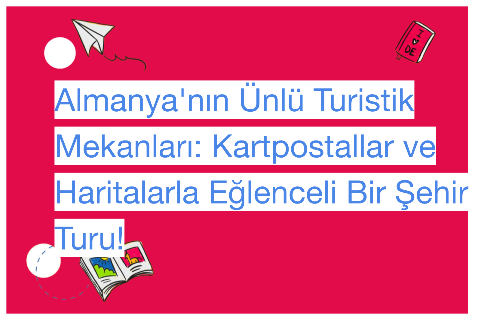 Almanya'nın Ünlü Turistik Mekanları: Kartpostallar ve Haritalarla Eğlenceli Bir Şehir Turu!
