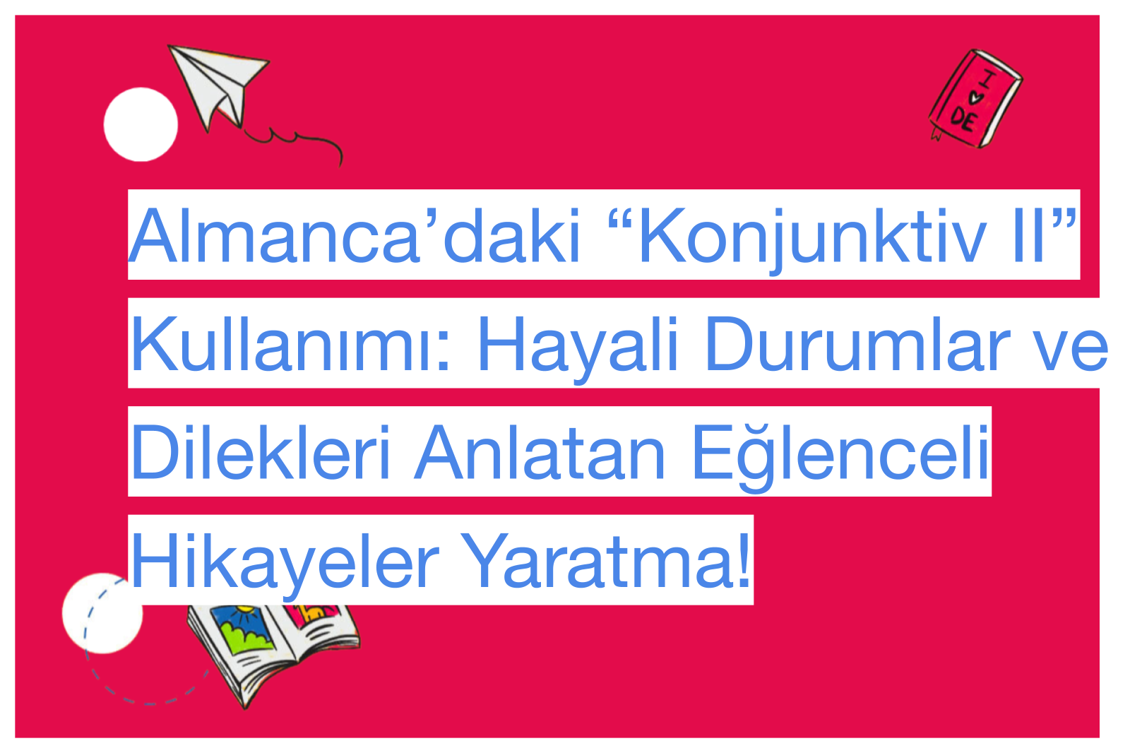 Almanca’daki “Konjunktiv II” Kullanımı: Hayali Durumlar ve Dilekleri Anlatan Eğlenceli Hikayeler Yaratma!