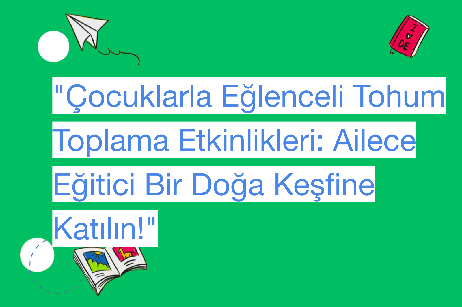"Çocuklarla Eğlenceli Tohum Toplama Etkinlikleri: Ailece Eğitici Bir Doğa Keşfine Katılın!"