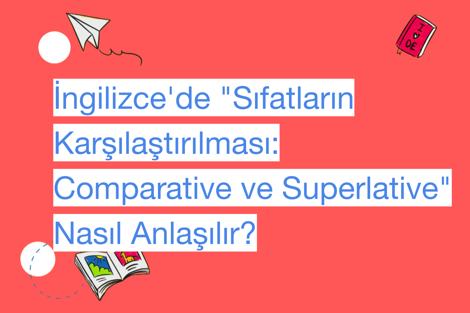 İngilizce'de "Sıfatların Karşılaştırılması: Comparative ve Superlative" Nasıl Anlaşılır?