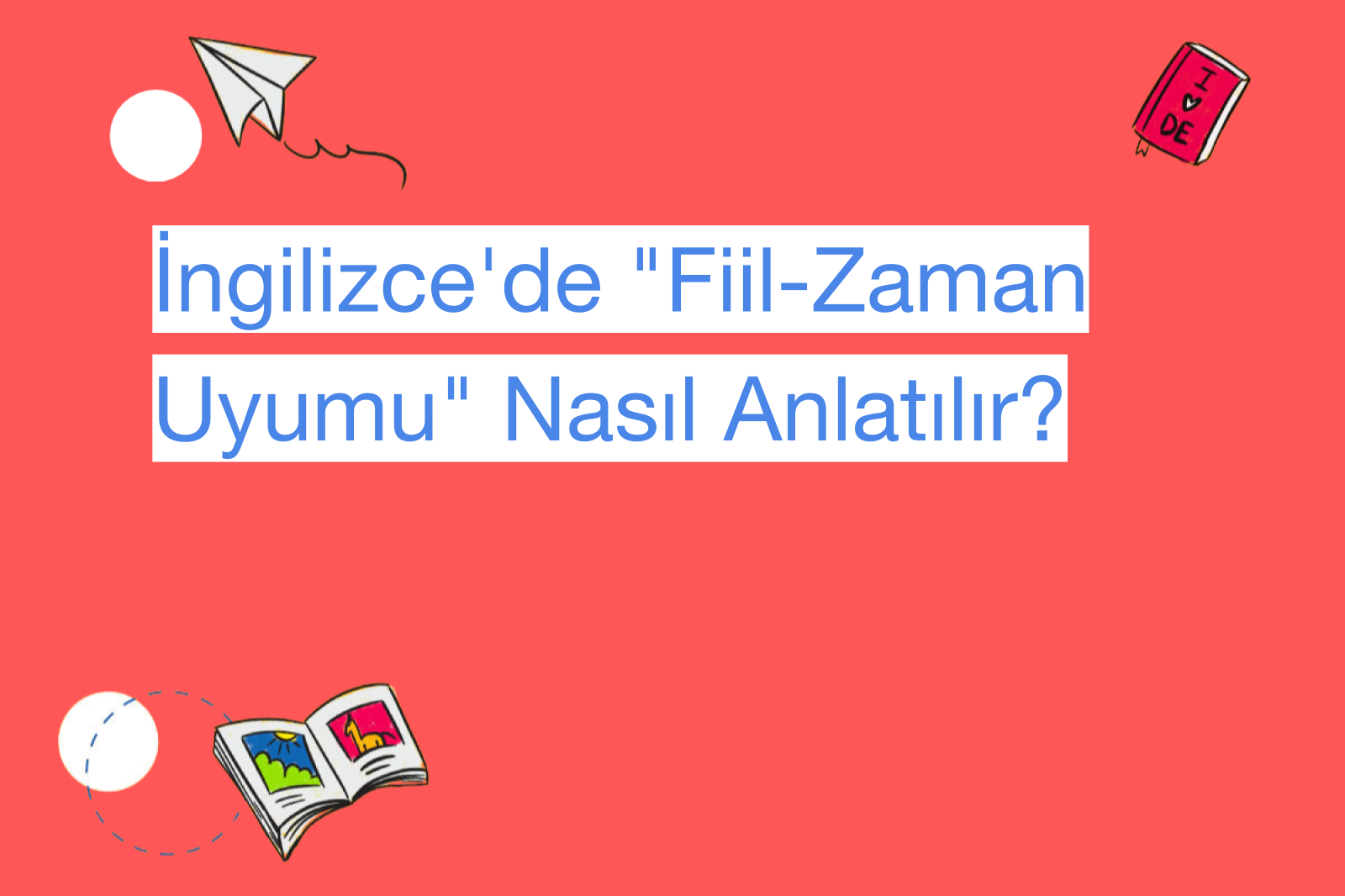 İngilizce'de "Fiil-Zaman Uyumu" Nasıl Anlatılır?