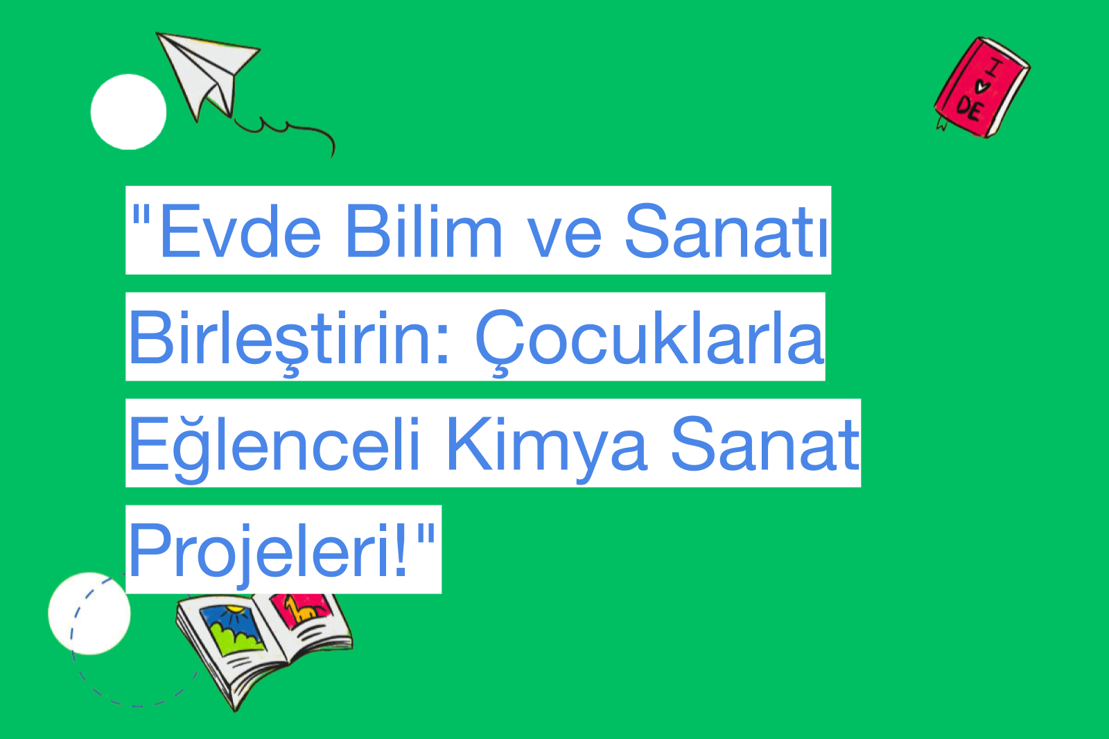 "Evde Bilim ve Sanatı Birleştirin: Çocuklarla Eğlenceli Kimya Sanat Projeleri!"