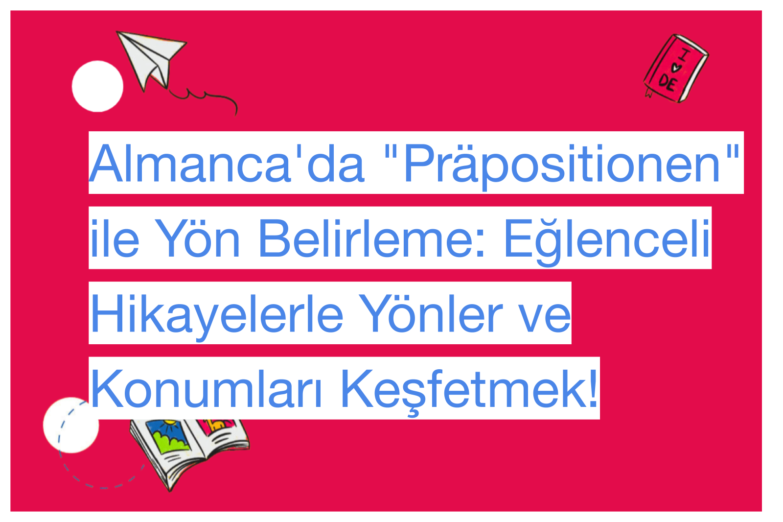 Almanca'da "Präpositionen" ile Yön Belirleme: Eğlenceli Hikayelerle Yönler ve Konumları Keşfetmek!