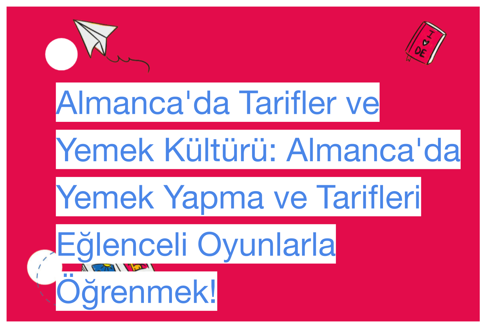 Almanca'da Tarifler ve Yemek Kültürü: Almanca'da Yemek Yapma ve Tarifleri Eğlenceli Oyunlarla Öğrenmek!
