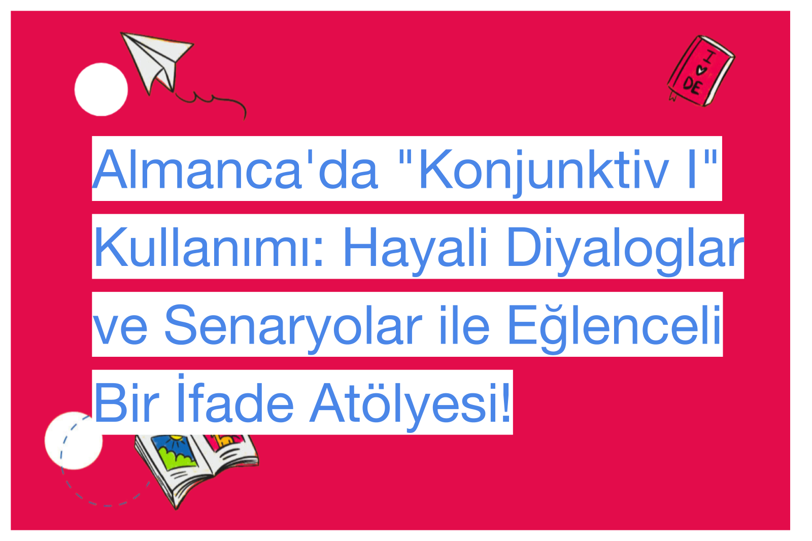 Almanca'da "Konjunktiv I" Kullanımı: Hayali Diyaloglar ve Senaryolar ile Eğlenceli Bir İfade Atölyesi!