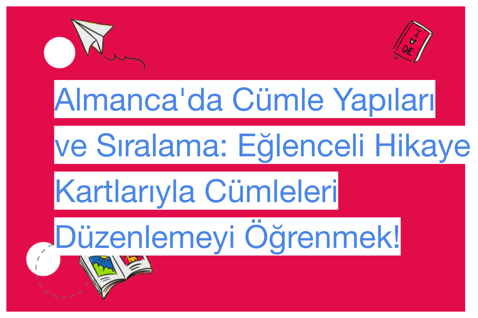 Almanca'da Cümle Yapıları ve Sıralama: Eğlenceli Hikaye Kartlarıyla Cümleleri Düzenlemeyi Öğrenmek!