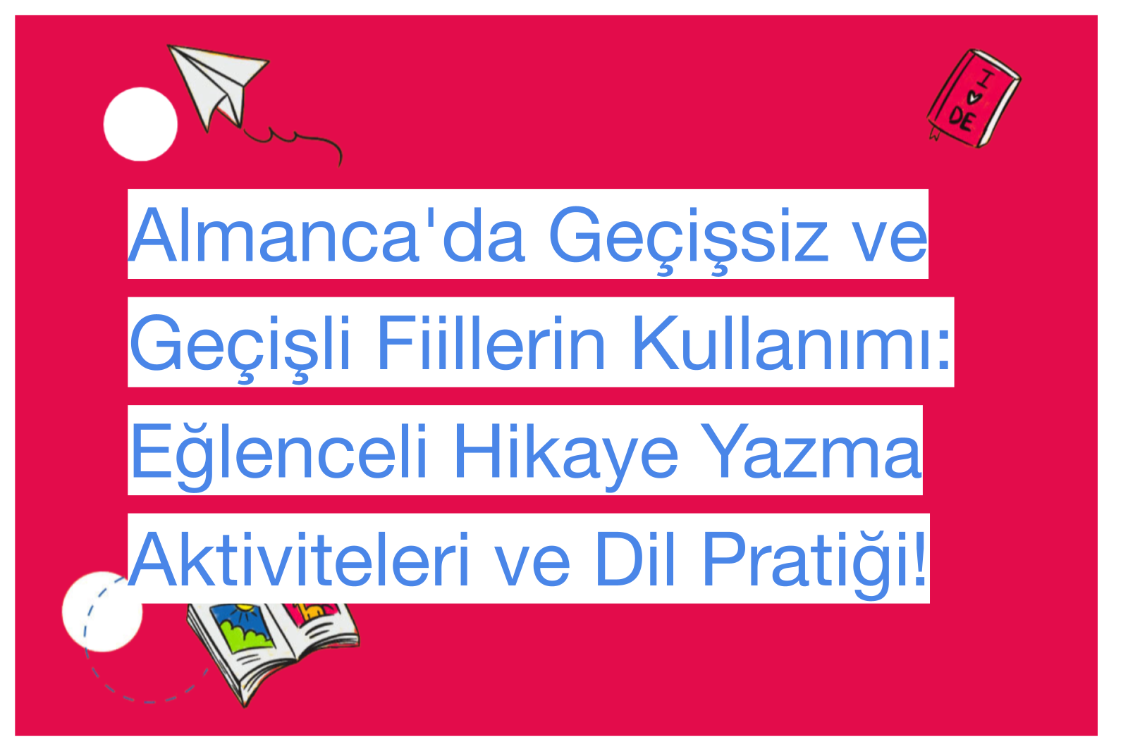 Almanca'da Geçişsiz ve Geçişli Fiillerin Kullanımı: Eğlenceli Hikaye Yazma Aktiviteleri ve Dil Pratiği!