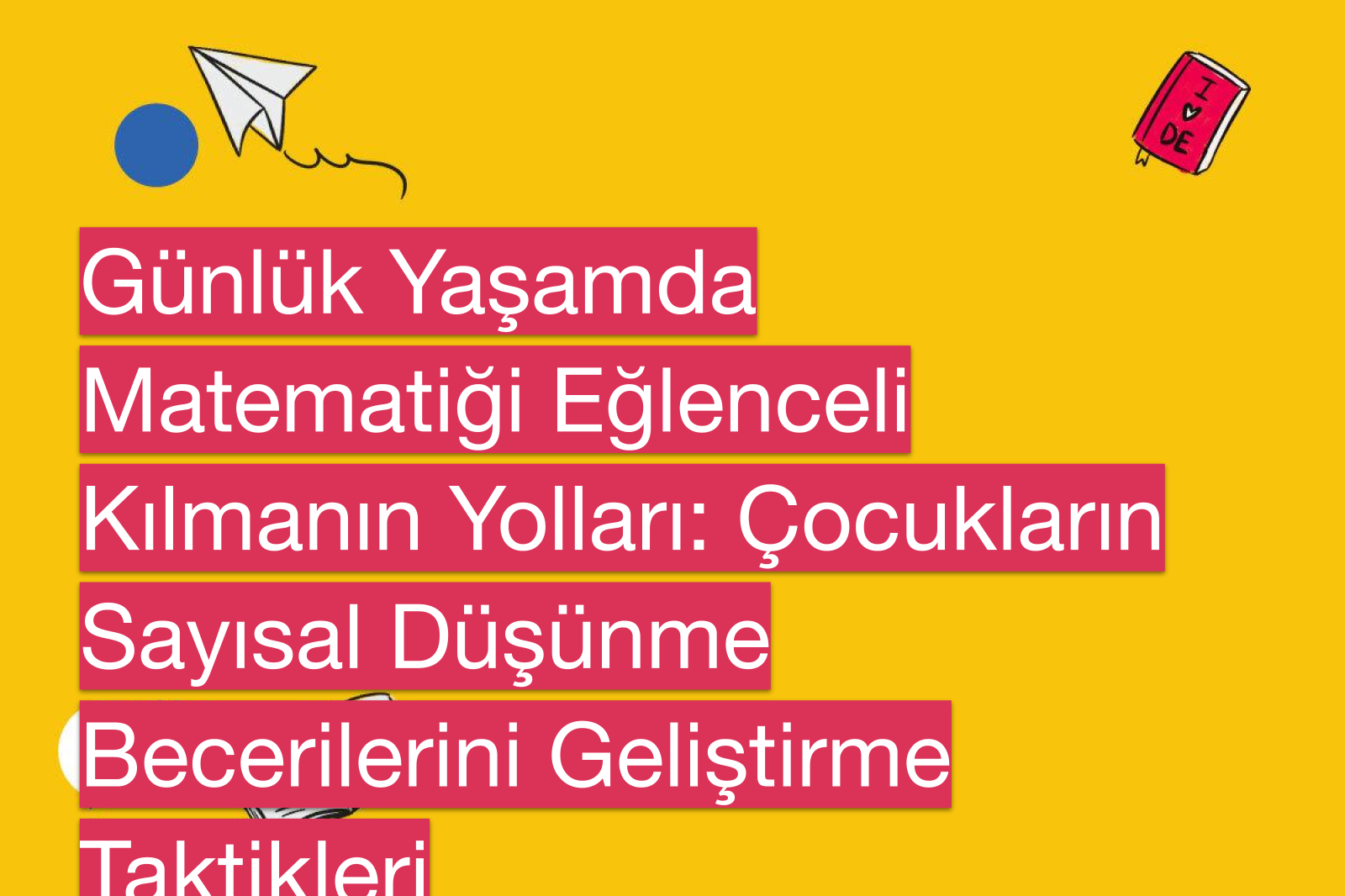 Günlük Yaşamda Matematiği Eğlenceli Kılmanın Yolları: Çocukların Sayısal Düşünme Becerilerini Geliştirme Taktikleri