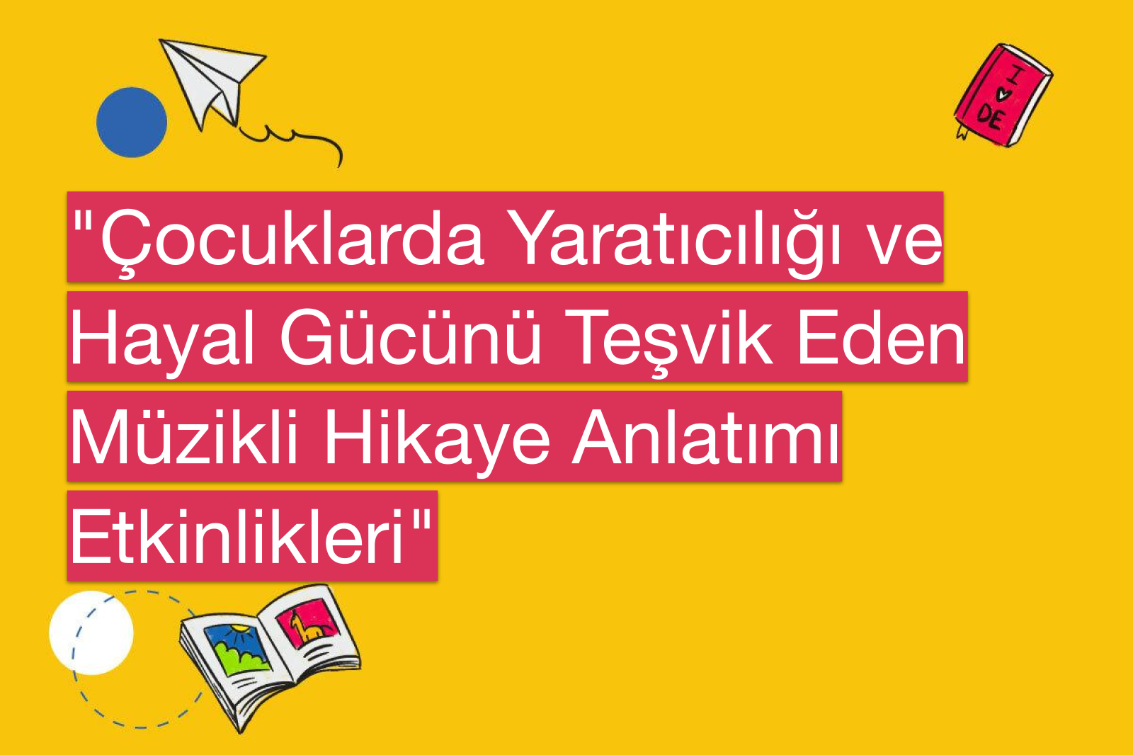 "Çocuklarda Yaratıcılığı ve Hayal Gücünü Teşvik Eden Müzikli Hikaye Anlatımı Etkinlikleri"