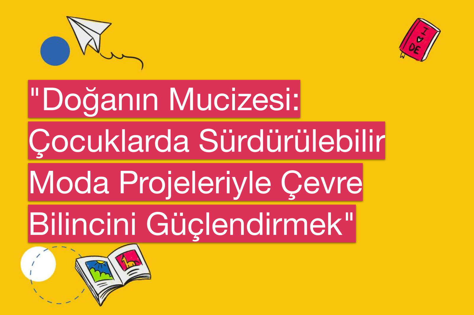 "Doğanın Mucizesi: Çocuklarda Sürdürülebilir Moda Projeleriyle Çevre Bilincini Güçlendirmek"