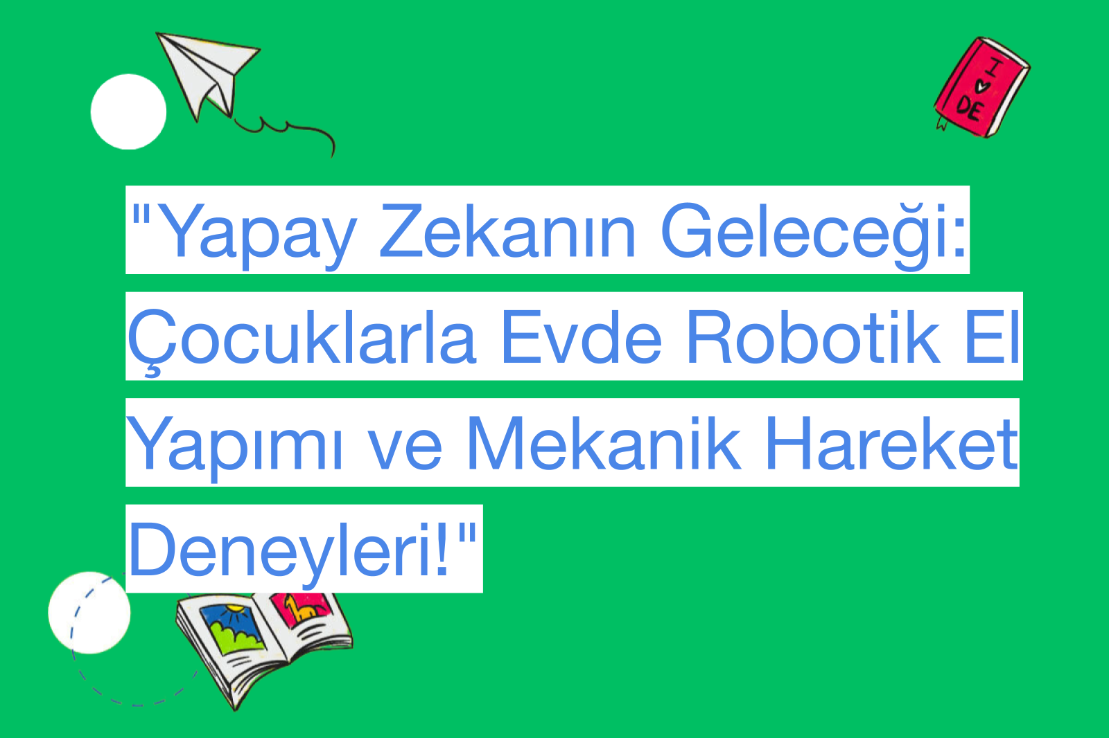 "Yapay Zekanın Geleceği: Çocuklarla Evde Robotik El Yapımı ve Mekanik Hareket Deneyleri!"