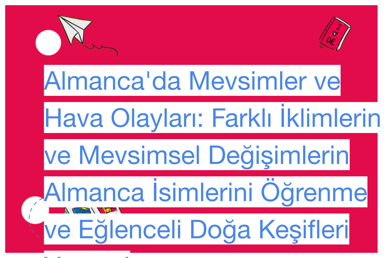 Almanca'da Mevsimler ve Hava Olayları: Farklı İklimlerin ve Mevsimsel Değişimlerin Almanca İsimlerini Öğrenme ve Eğlenceli Doğa Keşifleri Yapma!