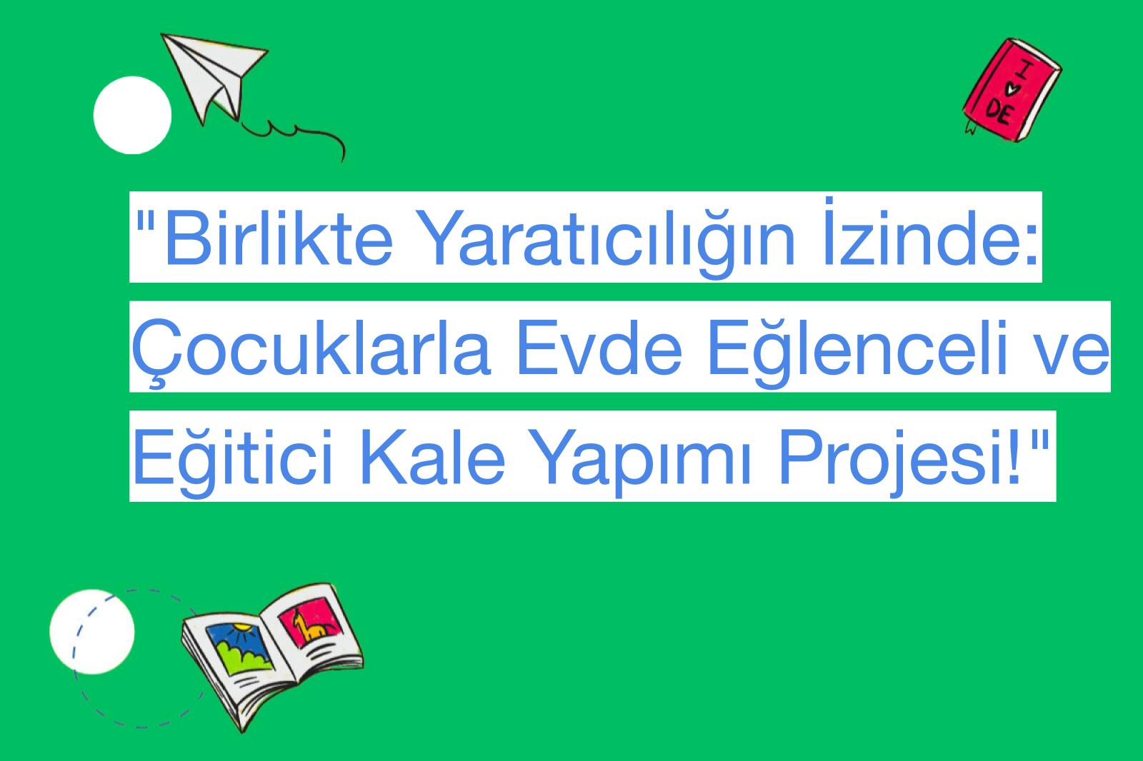 "Birlikte Yaratıcılığın İzinde: Çocuklarla Evde Eğlenceli ve Eğitici Kale Yapımı Projesi!"