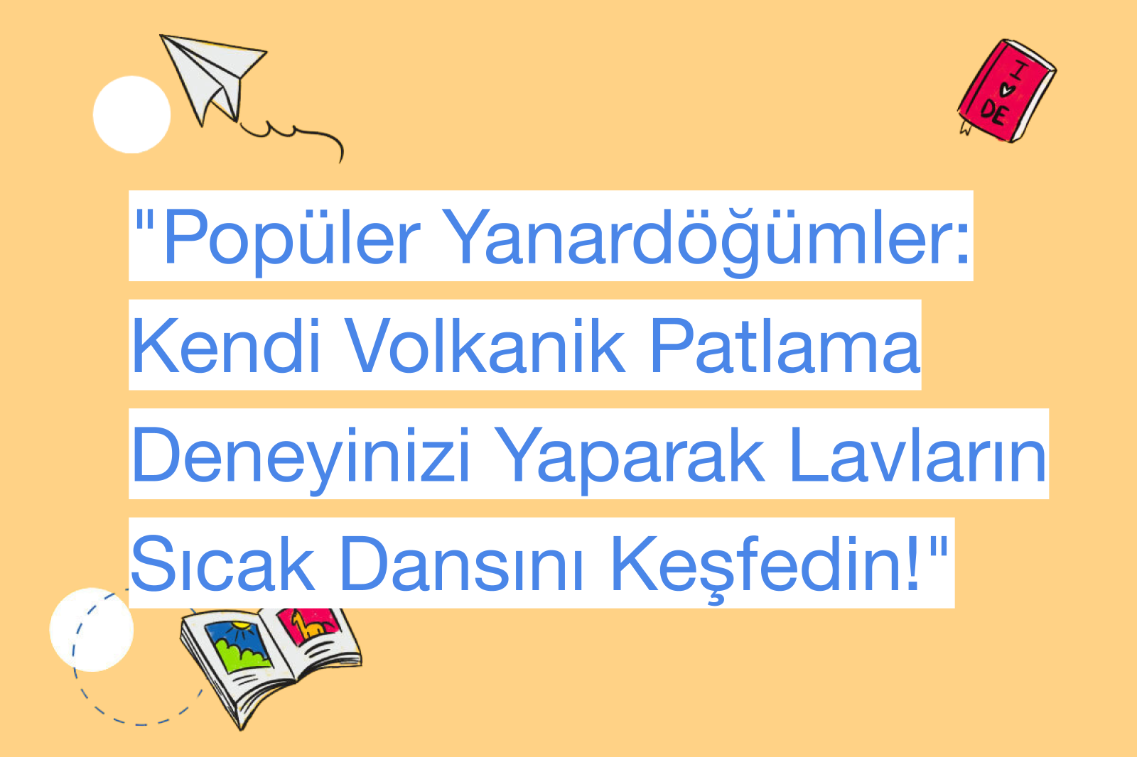 "Popüler Yanardöğümler: Kendi Volkanik Patlama Deneyinizi Yaparak Lavların Sıcak Dansını Keşfedin!"