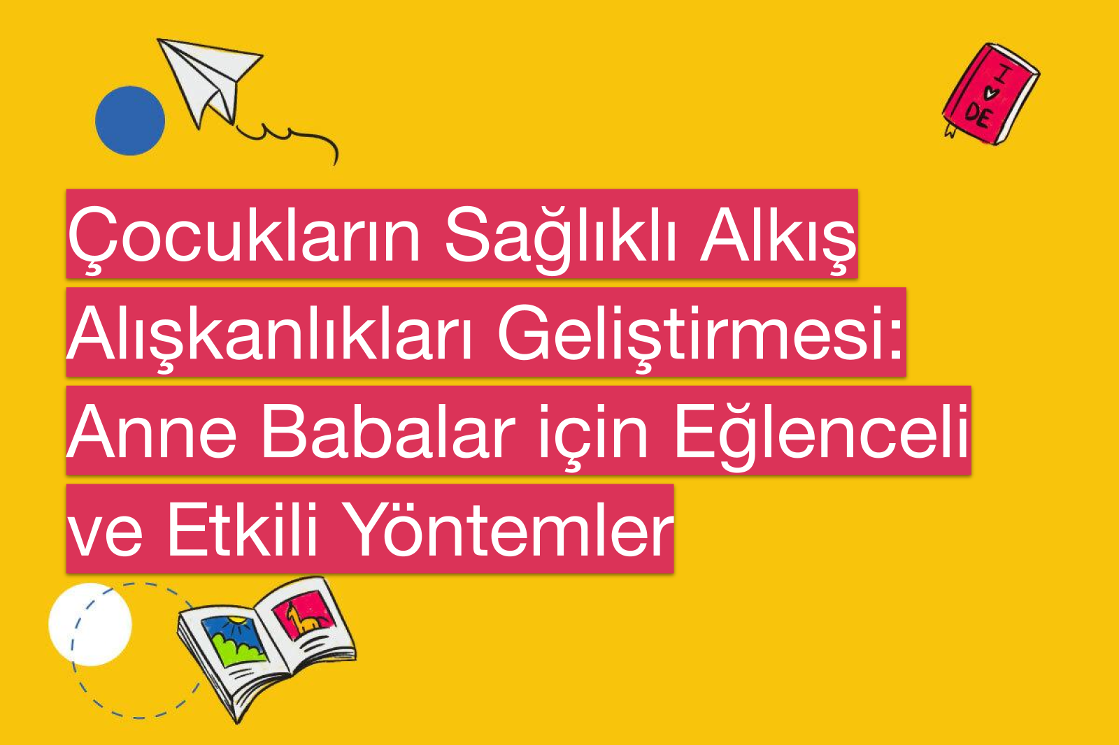 Çocukların Sağlıklı Alkış Alışkanlıkları Geliştirmesi: Anne Babalar için Eğlenceli ve Etkili Yöntemler