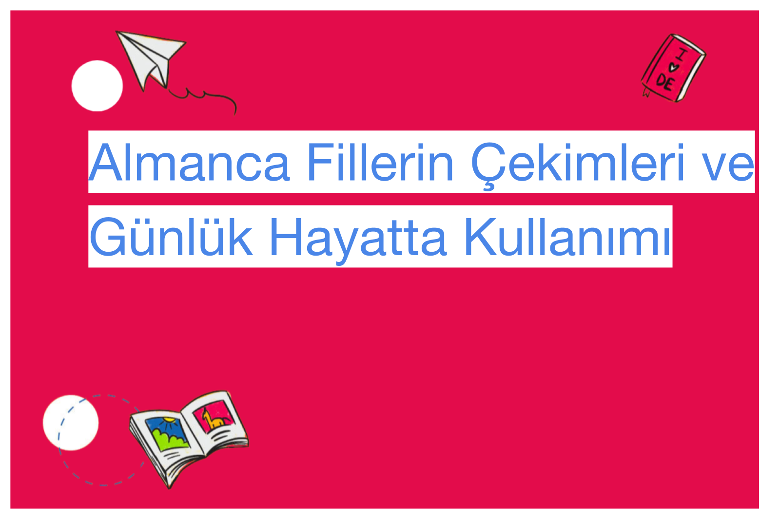 Almanca Fillerin Çekimleri ve Günlük Hayatta Kullanımı