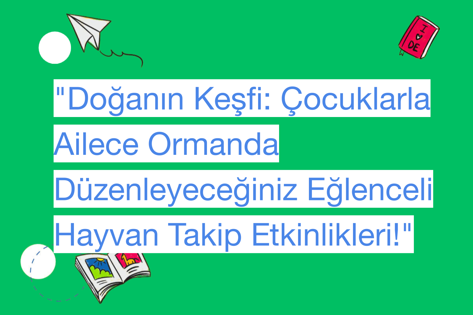 "Doğanın Keşfi: Çocuklarla Ailece Ormanda Düzenleyeceğiniz Eğlenceli Hayvan Takip Etkinlikleri!"
