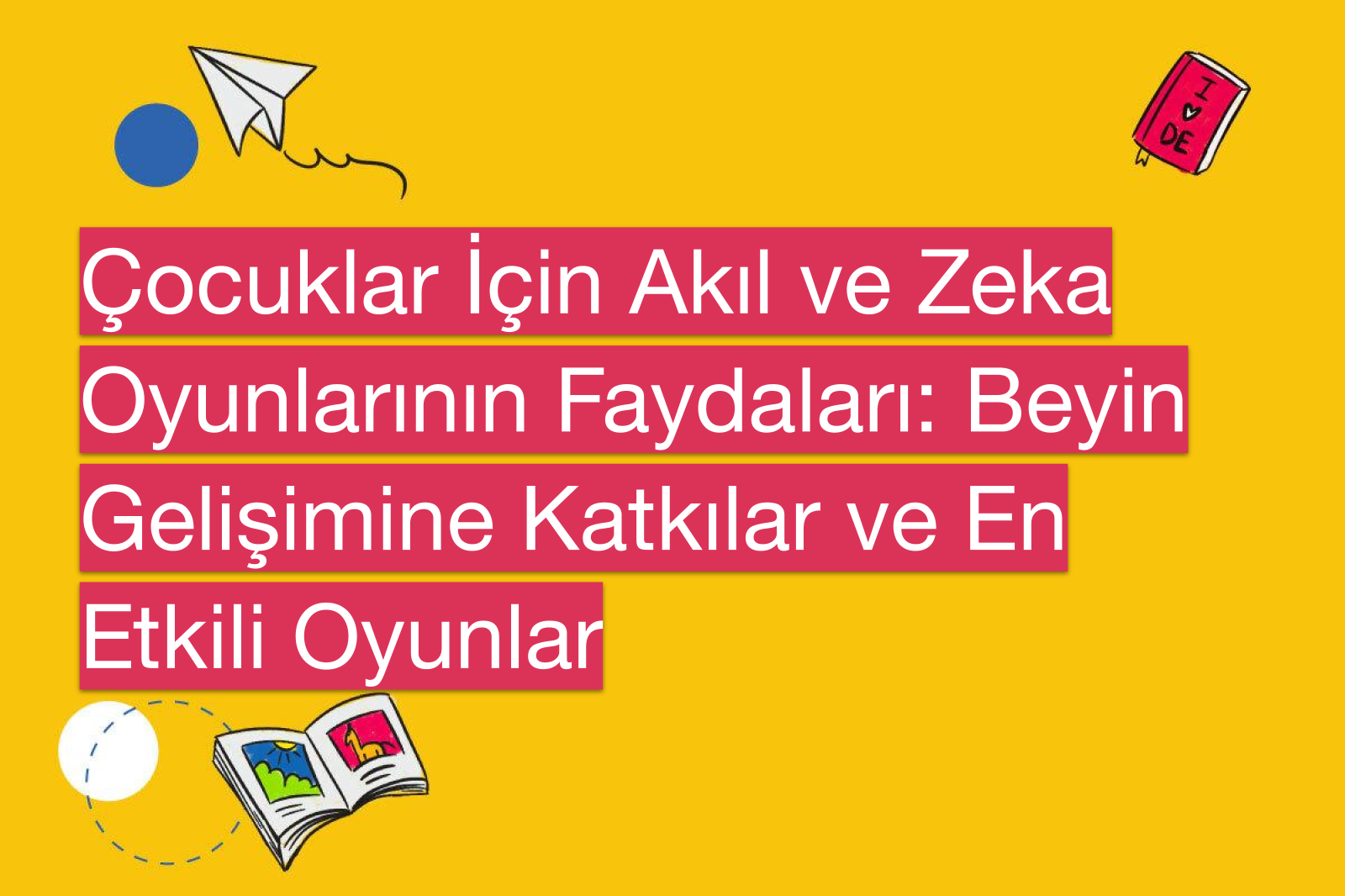 Çocuklar İçin Akıl ve Zeka Oyunlarının Faydaları: Beyin Gelişimine Katkılar ve En Etkili Oyunlar