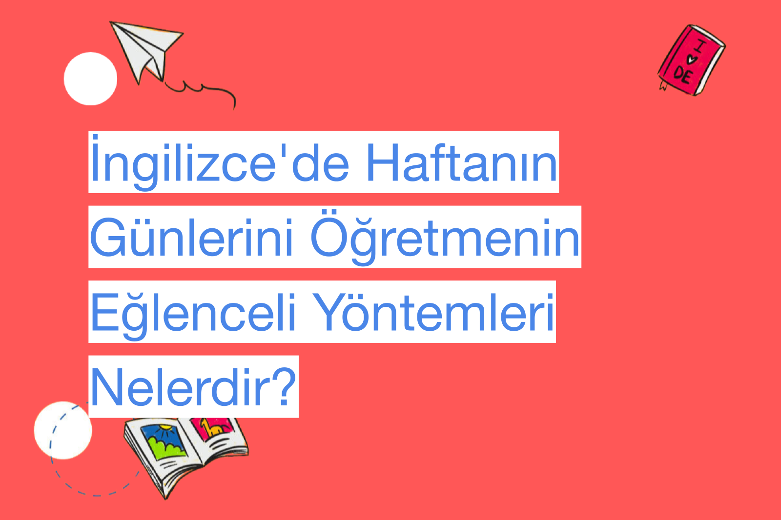 İngilizce'de Haftanın Günlerini Öğretmenin Eğlenceli Yöntemleri Nelerdir?