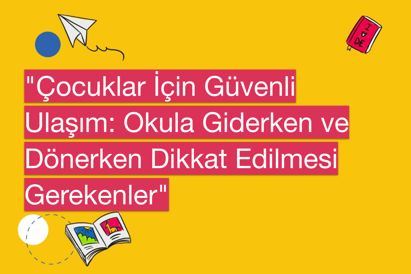 "Çocuklar İçin Güvenli Ulaşım: Okula Giderken ve Dönerken Dikkat Edilmesi Gerekenler"