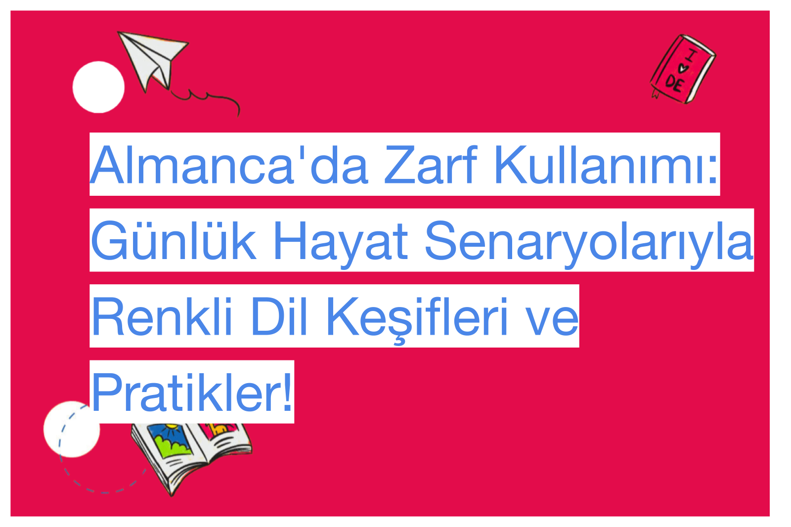 Almanca'da Zarf Kullanımı: Günlük Hayat Senaryolarıyla Renkli Dil Keşifleri ve Pratikler!