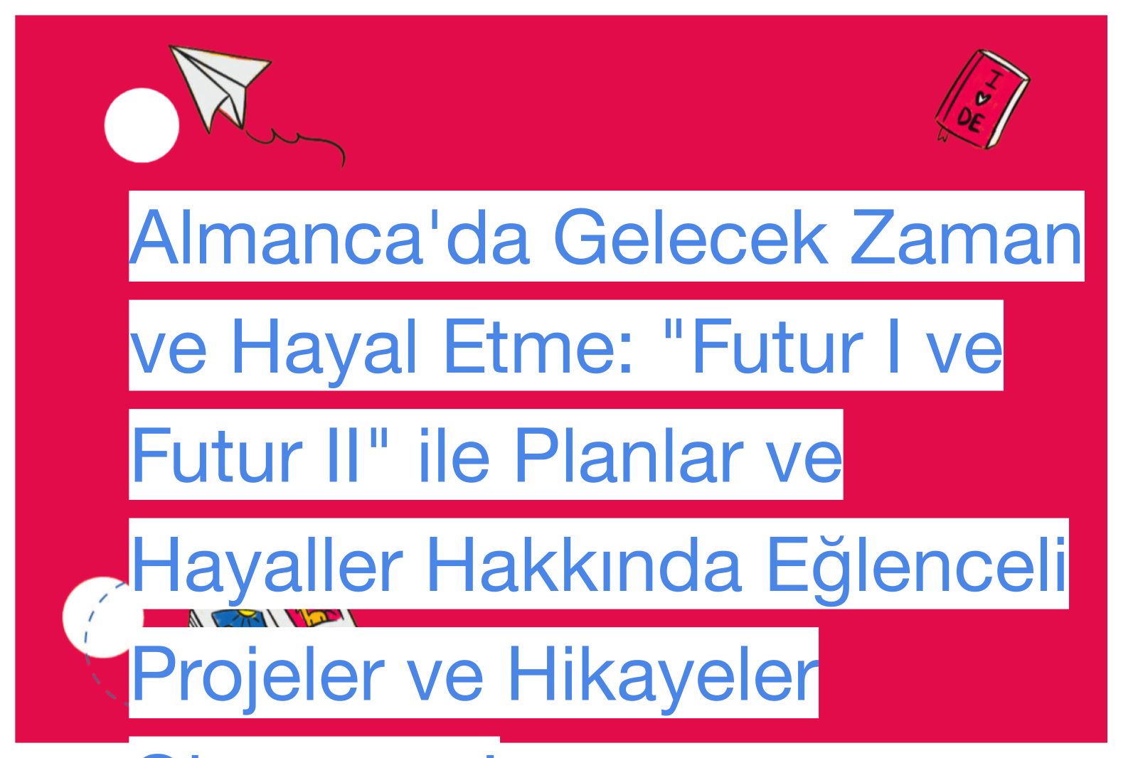 Almanca'da Gelecek Zaman ve Hayal Etme: "Futur I ve Futur II" ile Planlar ve Hayaller Hakkında Eğlenceli Projeler ve Hikayeler Oluşturma!