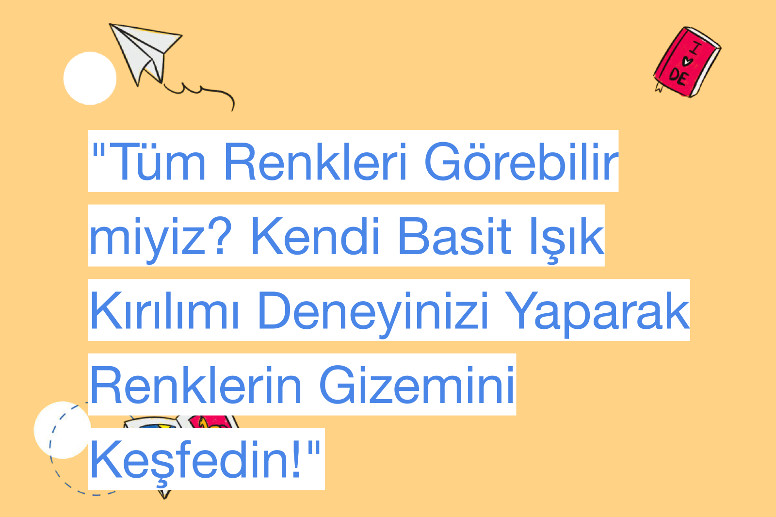 "Tüm Renkleri Görebilir miyiz? Kendi Basit Işık Kırılımı Deneyinizi Yaparak Renklerin Gizemini Keşfedin!"