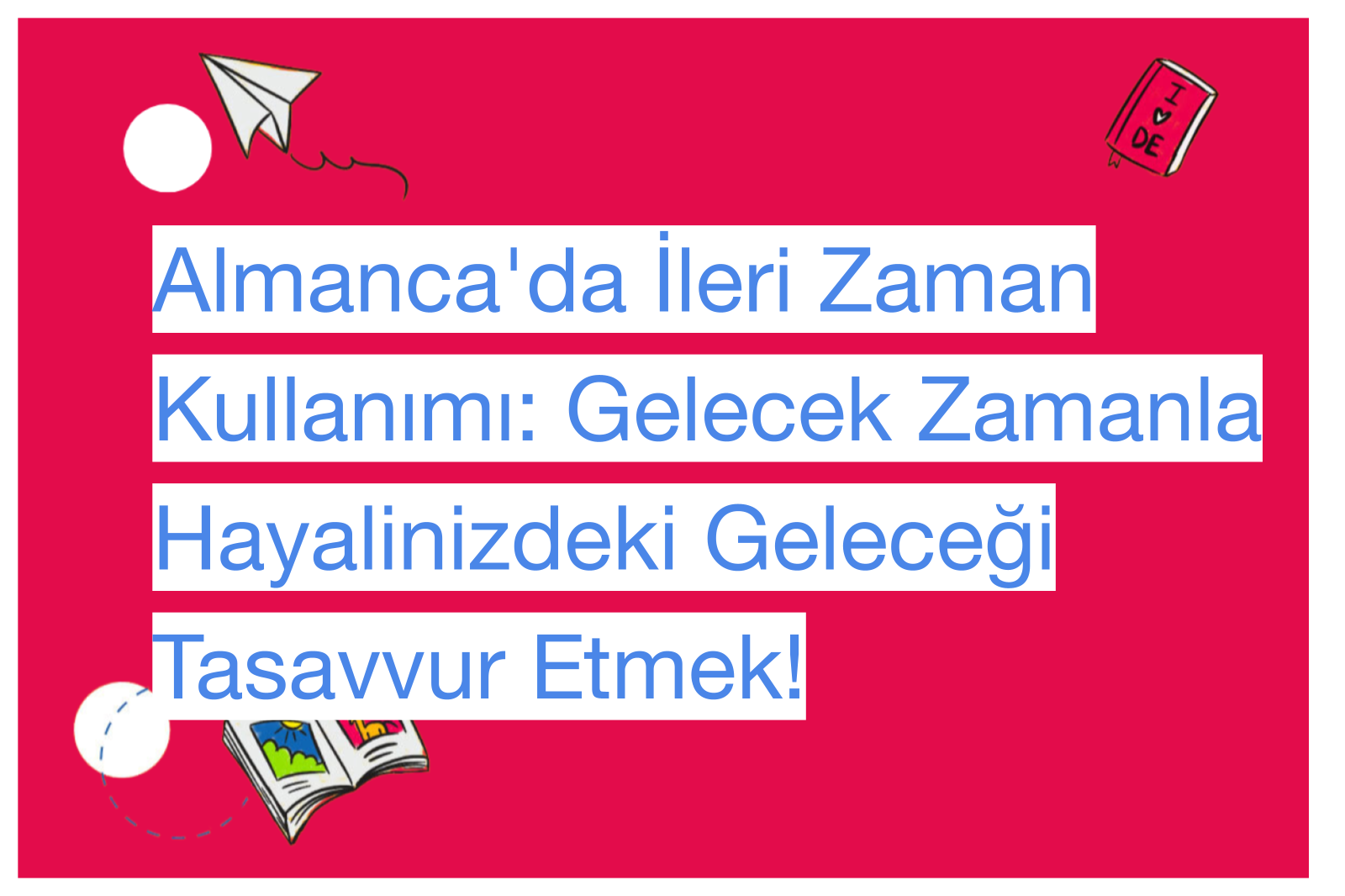 Almanca'da İleri Zaman Kullanımı: Gelecek Zamanla Hayalinizdeki Geleceği Tasavvur Etmek!