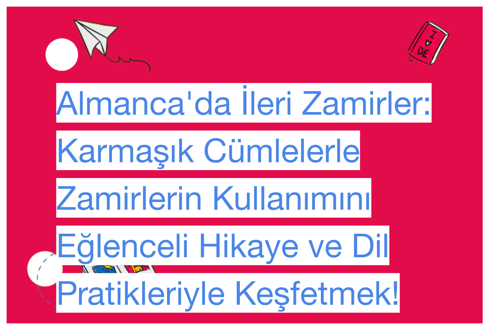 Almanca'da İleri Zamirler: Karmaşık Cümlelerle Zamirlerin Kullanımını Eğlenceli Hikaye ve Dil Pratikleriyle Keşfetmek!