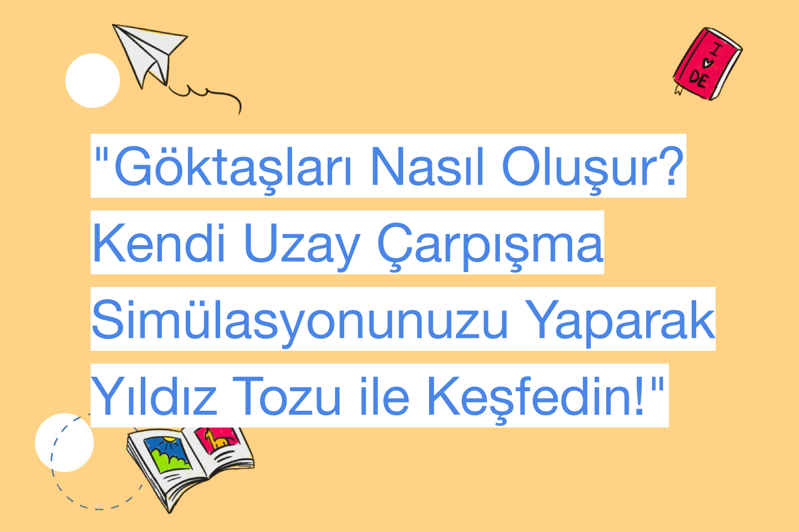 "Göktaşları Nasıl Oluşur? Kendi Uzay Çarpışma Simülasyonunuzu Yaparak Yıldız Tozu ile Keşfedin!"