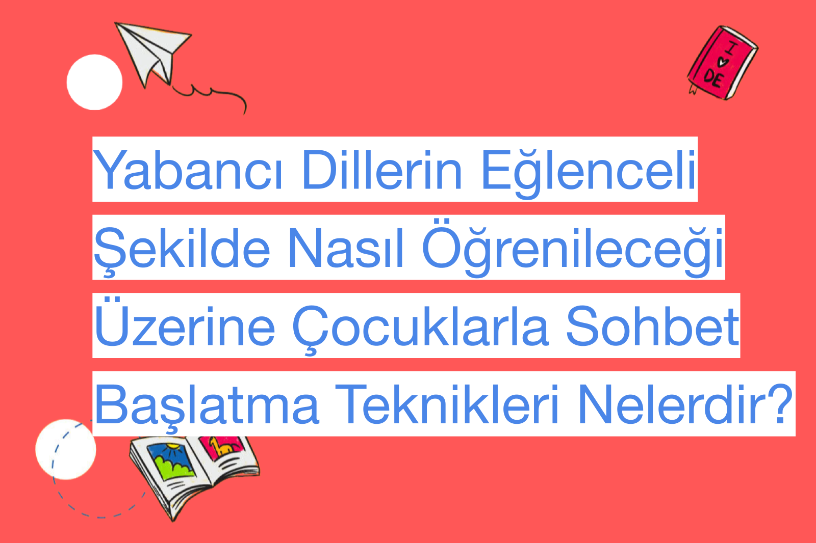 Yabancı Dillerin Eğlenceli Şekilde Nasıl Öğrenileceği Üzerine Çocuklarla Sohbet Başlatma Teknikleri Nelerdir?