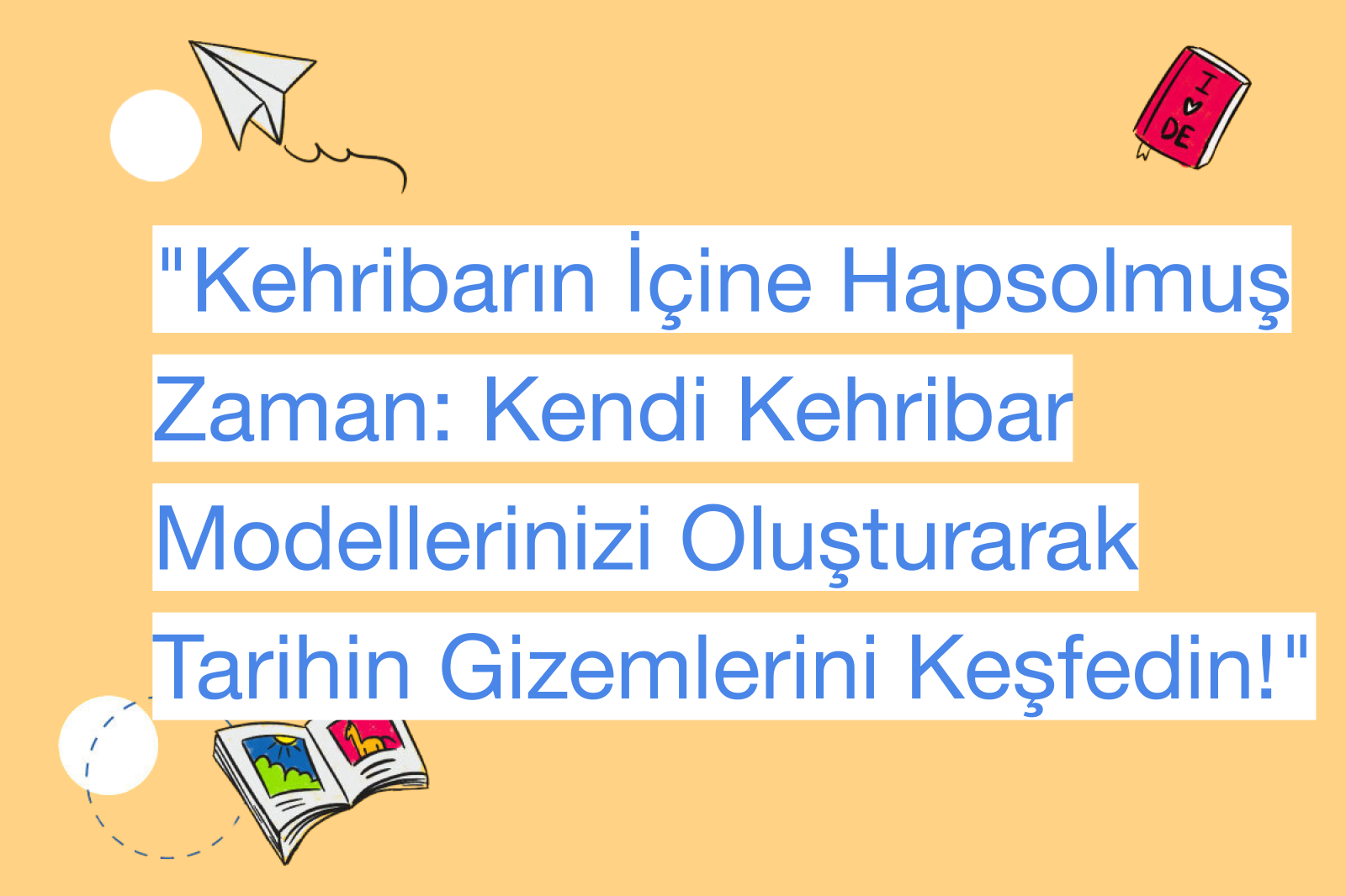 "Kehribarın İçine Hapsolmuş Zaman: Kendi Kehribar Modellerinizi Oluşturarak Tarihin Gizemlerini Keşfedin!"
