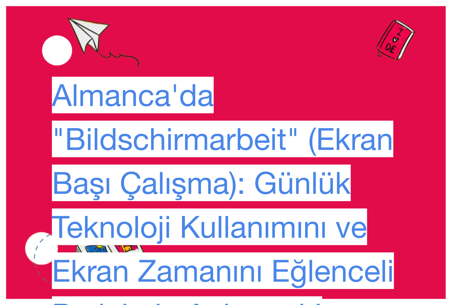 Almanca'da "Bildschirmarbeit" (Ekran Başı Çalışma): Günlük Teknoloji Kullanımını ve Ekran Zamanını Eğlenceli Projelerle Anlatmak!