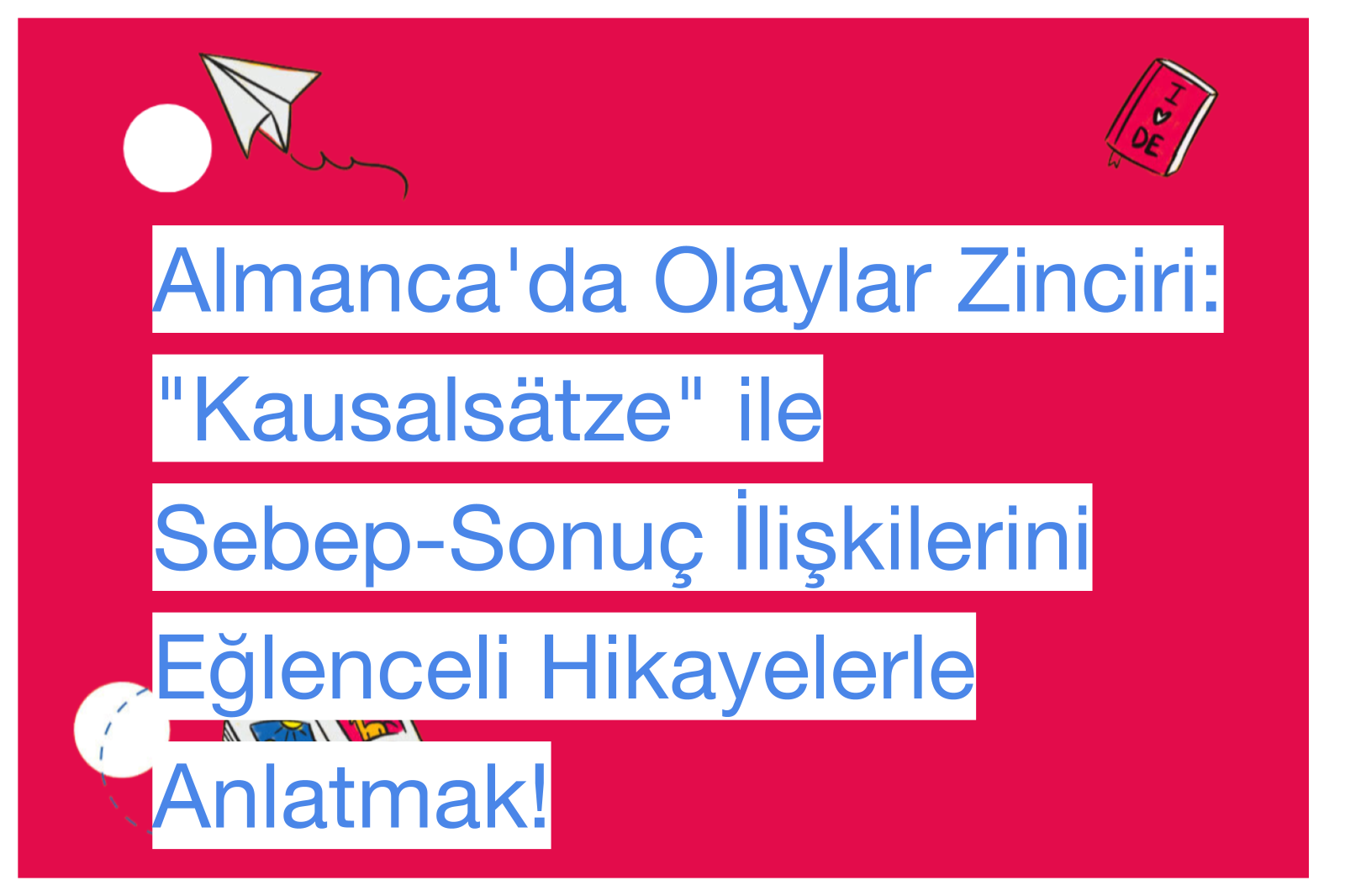 Almanca'da Olaylar Zinciri: "Kausalsätze" ile Sebep-Sonuç İlişkilerini Eğlenceli Hikayelerle Anlatmak!