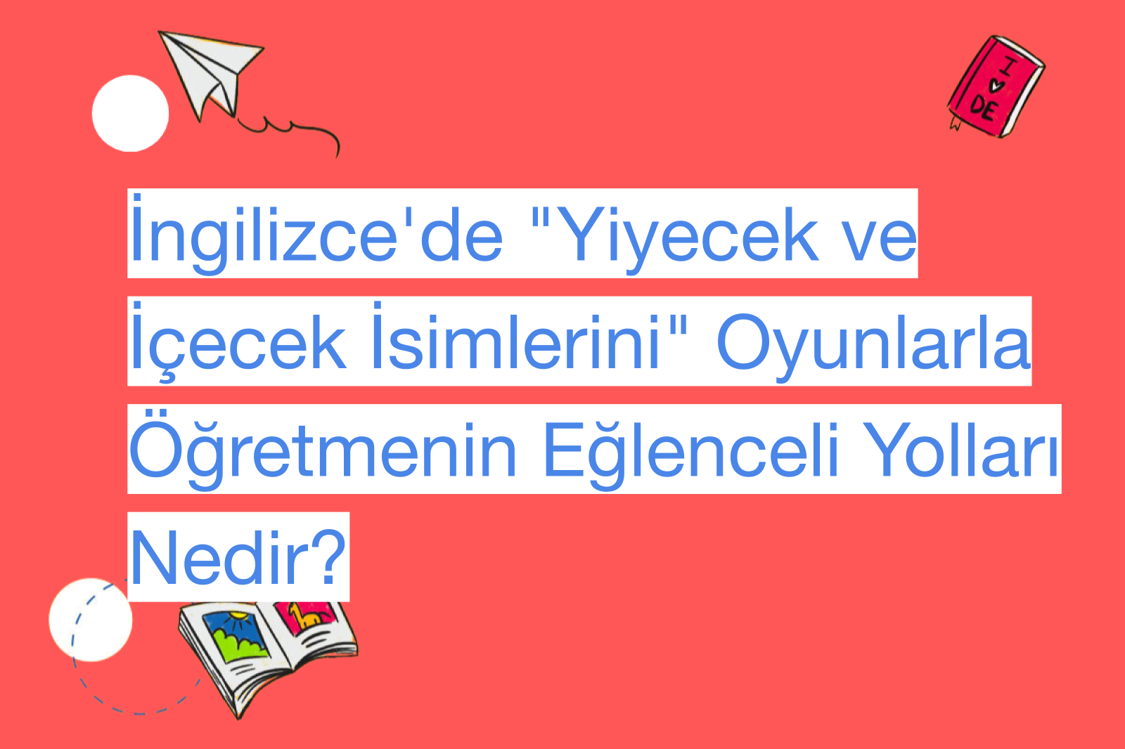 İngilizce'de "Yiyecek ve İçecek İsimlerini" Oyunlarla Öğretmenin Eğlenceli Yolları Nedir?